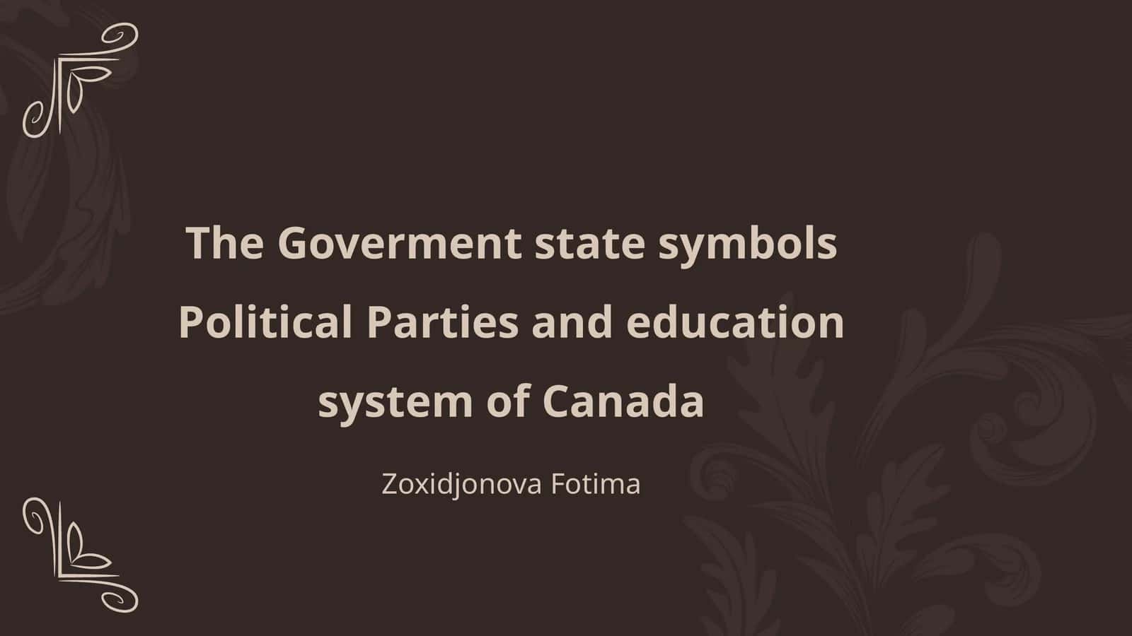The Goverment state symbols Political Parties and education system of Canada