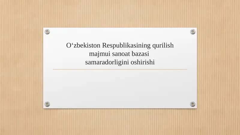 Oʻzbekiston Respublikasining qurilish majmui sanoat bazasi samaradorligini oshirishi