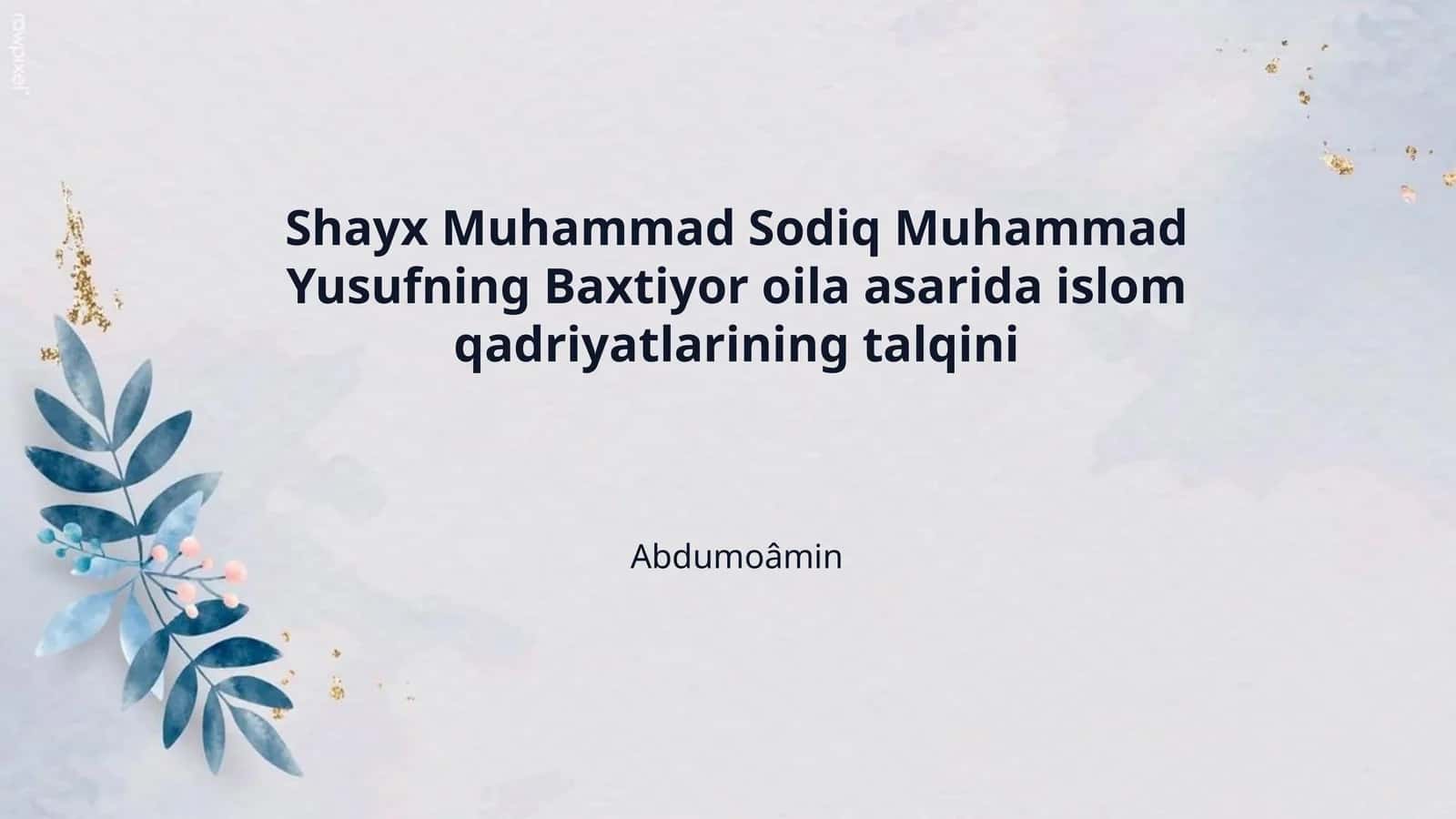 Shayx Muhammad Sodiq Muhammad Yusufning Baxtiyor oila asarida islom qadriyatlarining talqini