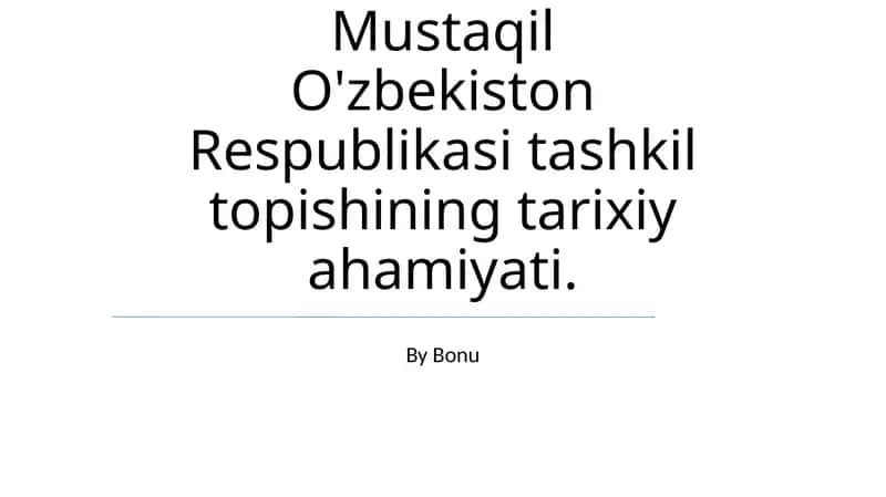 Mustaqil O'zbekiston Respublikasi tashkil topishining tarixiy ahamiyati