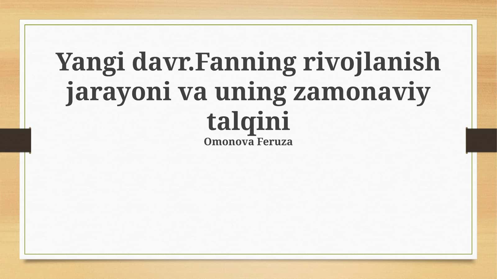 Yangi davr.Fanning rivojlanish jarayoni va uning zamonaviy talqini