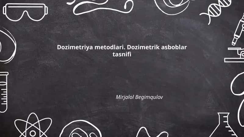 Dozimetriya metodlari. Dozimetrik asboblar tasnifi