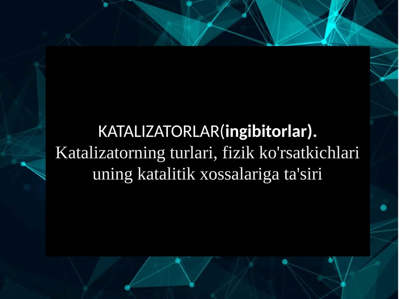 KATALIZATORLAR(ingibitorlar). Katalizatorning turlari, fizik ko'rsatkichlari uning katalitik xossalariga ta'siri