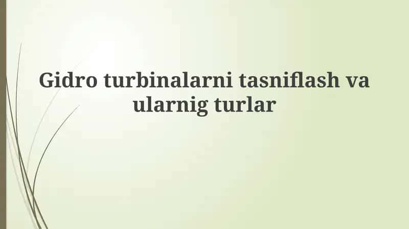 Gidroturbinalarni tasniflash va ularning turlari