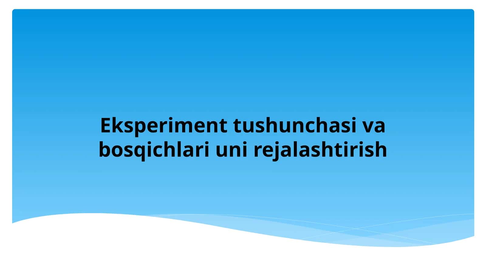 Eksperiment tushunchasi va bosqichlari uni rejalashtirish