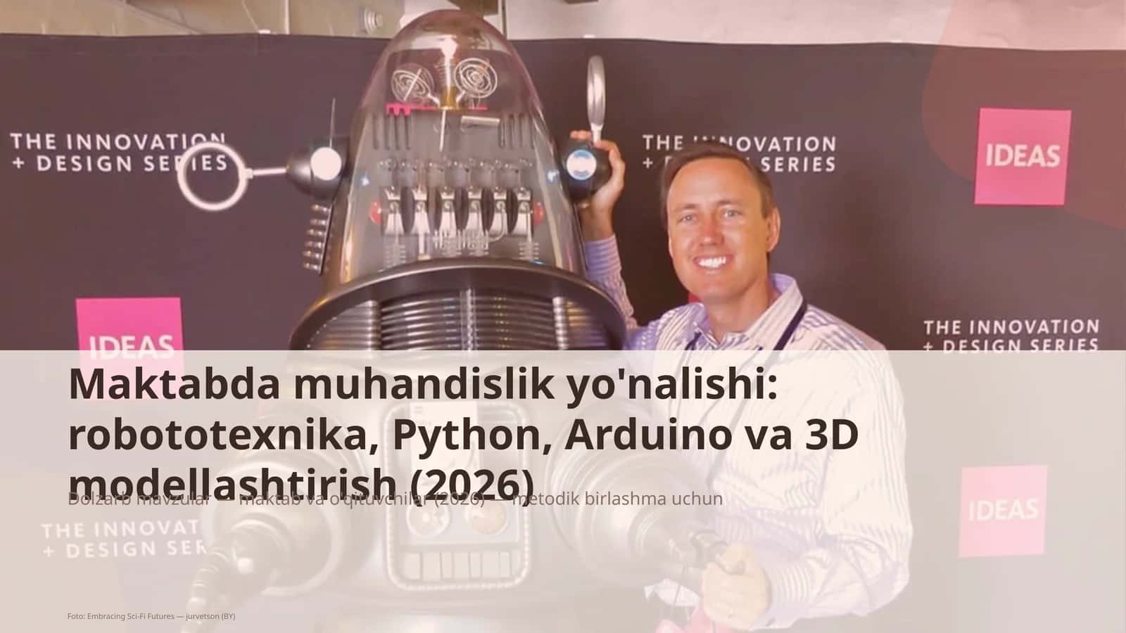 Maktabda muhandislik yo'nalishi: robototexnika, Python, Arduino va 3D modellashtirish (2026)