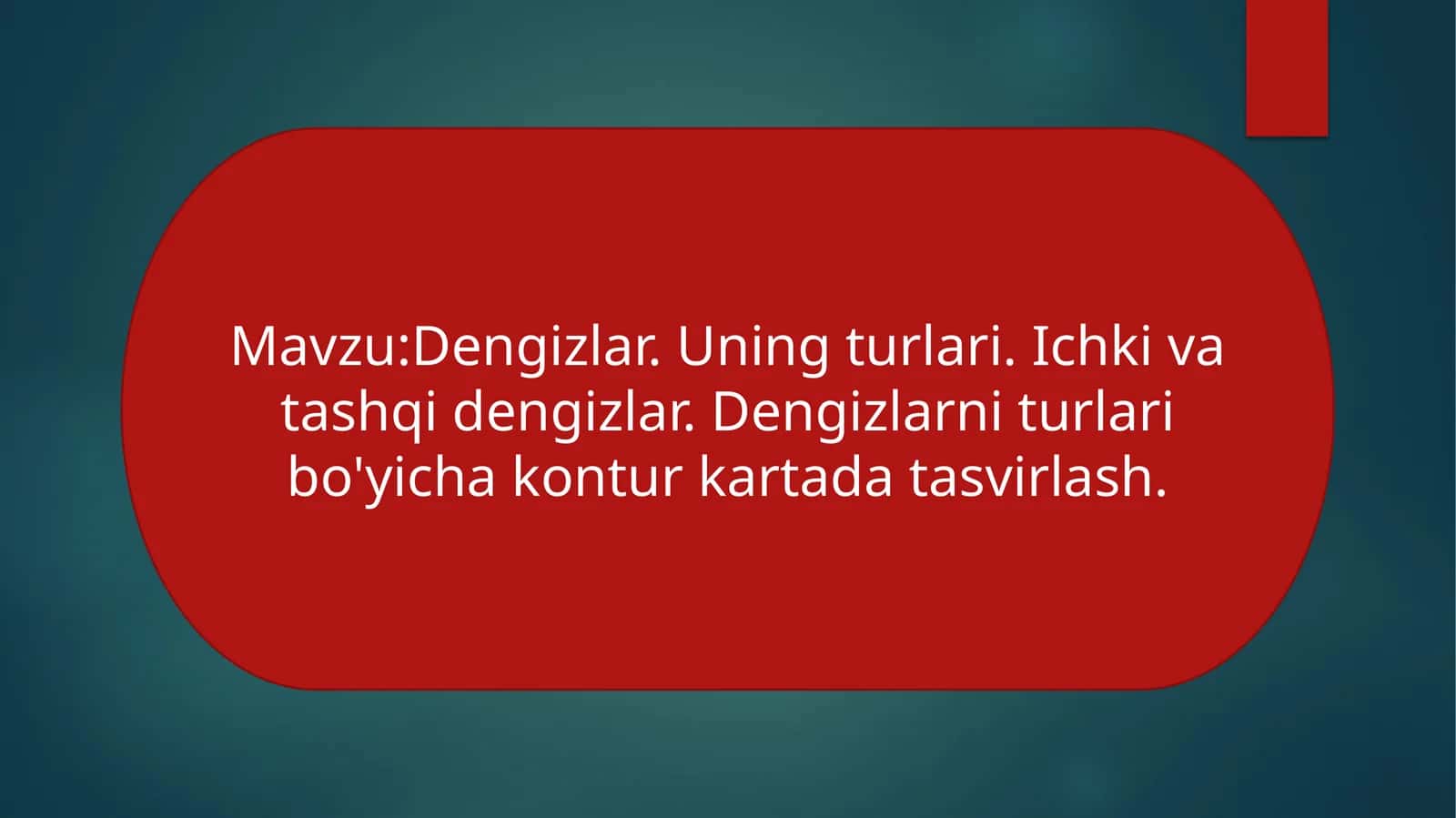 Dengizlar. Uning turlari. Ichki va tashqi dengizlar. Dengizlarni turlari bo'yicha kontur kartada tasvirlash.