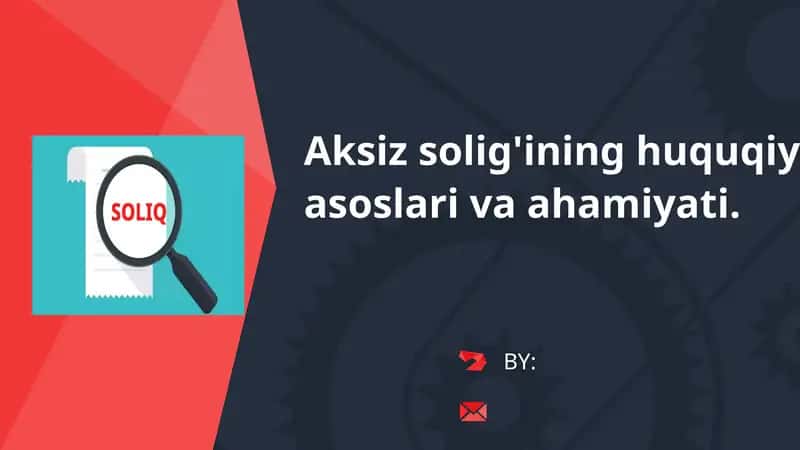 Aksiz solig'ining huquqiy asoslari va ahamiyati