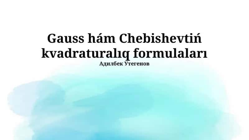 Gauss hám Chebishevtiń kvadraturalıq formulaları