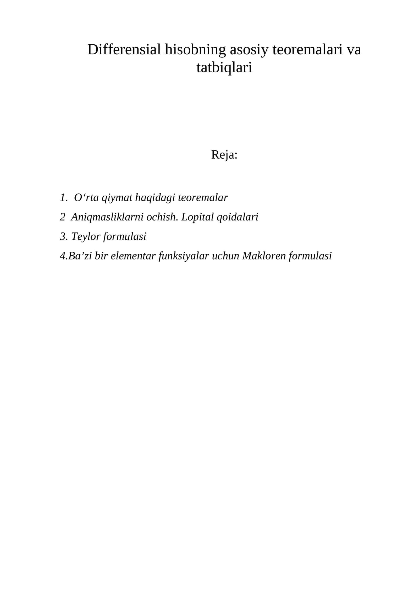 Differensial hisobning asosiy teoremalari va  tatbiqlari    O‘rta qiymat haqidagi teoremalar  Aniqmasliklarni ochish. Lopital qoidalari . Teylor formulasi Ba’zi bir elementar funksiyalar uchun Makloren formulasi