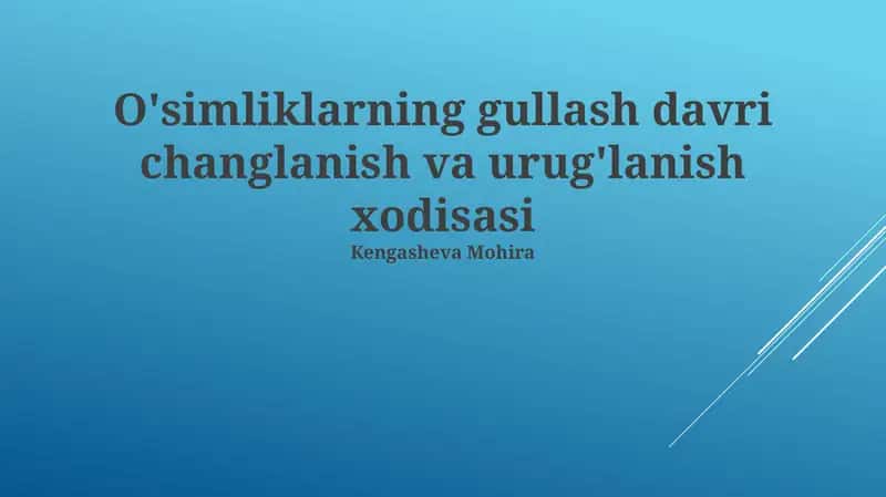 O'simliklarning gullash davri changlanish va urug'lanish xodisasi