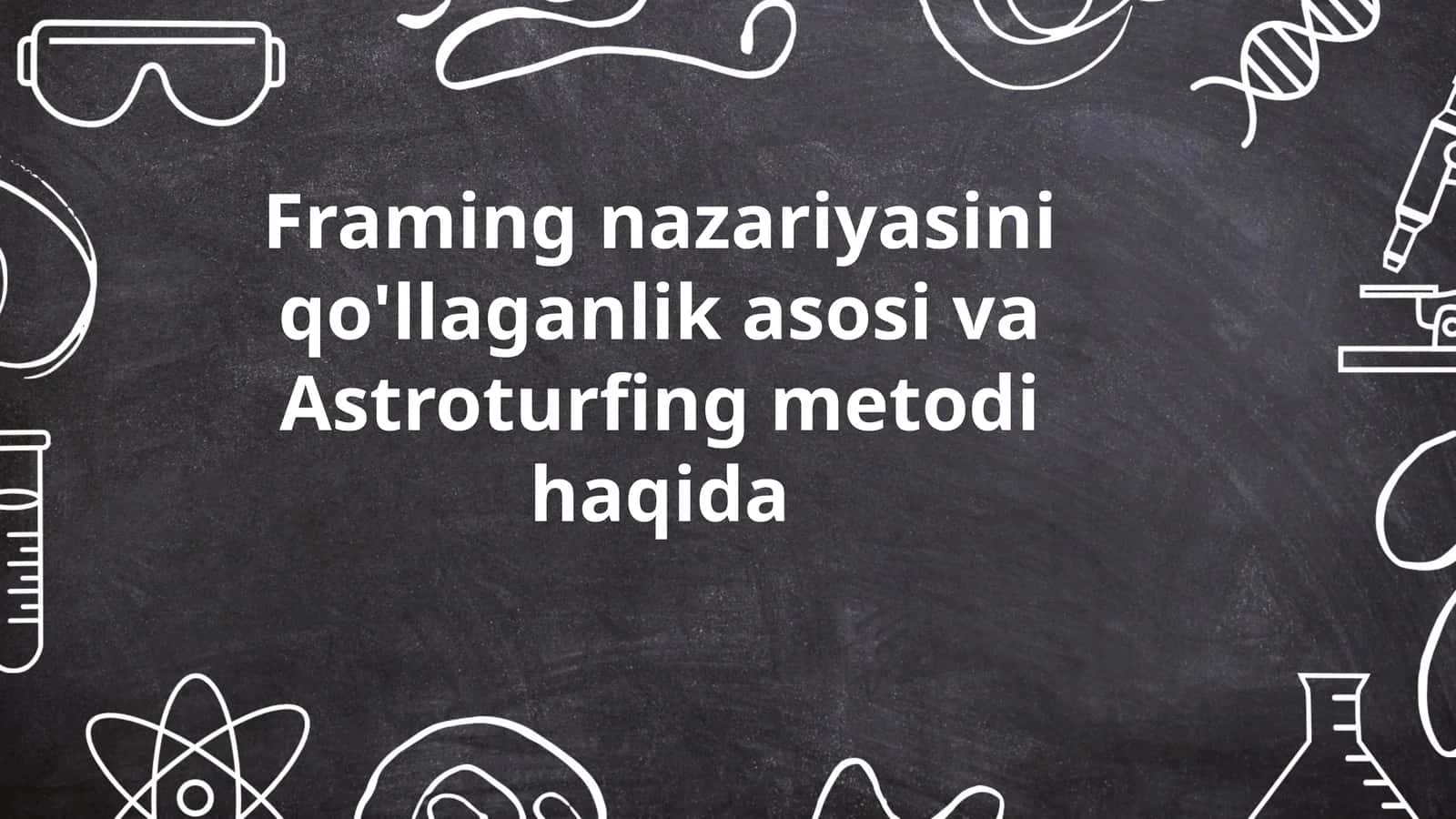 Framing nazariyasini qo'llaganlik asosi va Astroturfing metodi haqida