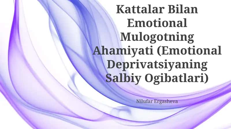 Go Daklik Davrida Psixik Rivolanishda Kattalar Bilan Emotional Mulogotning Ahamiyati (Emotional Deprivatsiyaning Salbiy Ogibatlari)