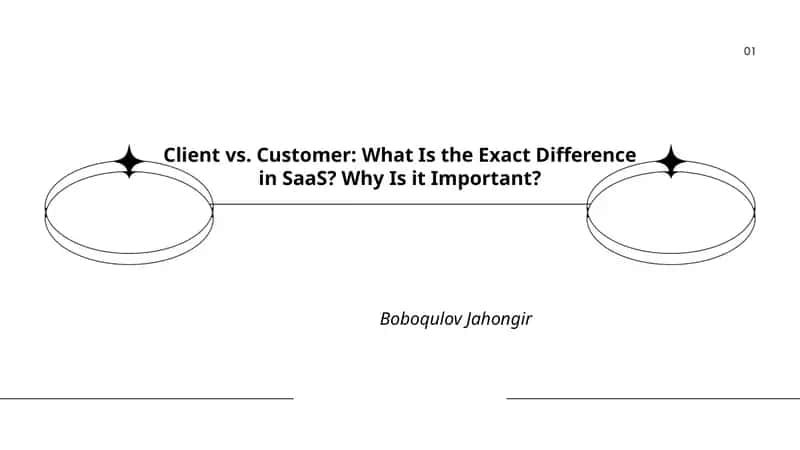 Client vs. Customer: What Is the Exact Difference in SaaS? Why Is it Important?