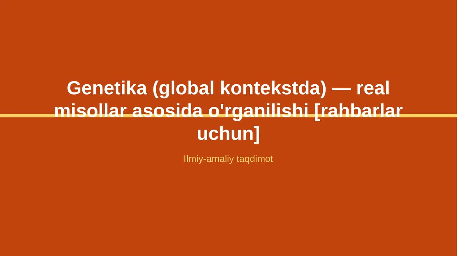 Genetika (global kontekstda) — real misollar asosida o'rganilishi [rahbarlar uchun]