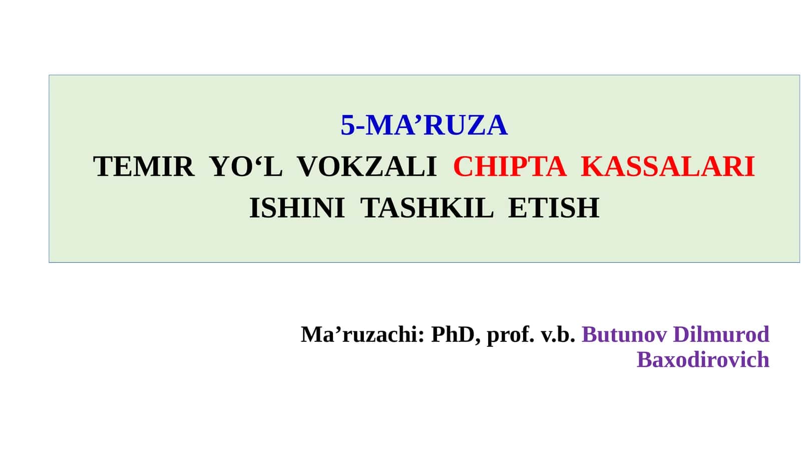 5-MA’RUZATEMIRYO‘L VOKZALI CHIPTAKASSALARI ISHINNI TASHKIL ETISH