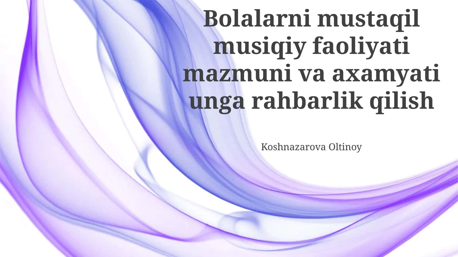 Bolalarni mustaqil musiqiy faoliyati mazmuni va axamyati unga rahbarlik qilish