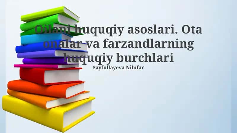 Oilani huquqiy asoslari. Ota onalar va farzandlarning huquqiy burchlari