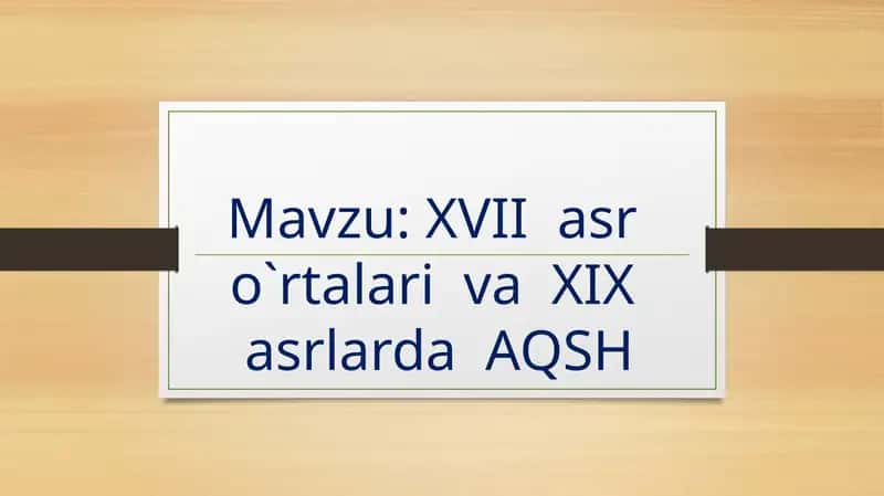 XVII asr o`rtalari va XIX asrlarda AQSH