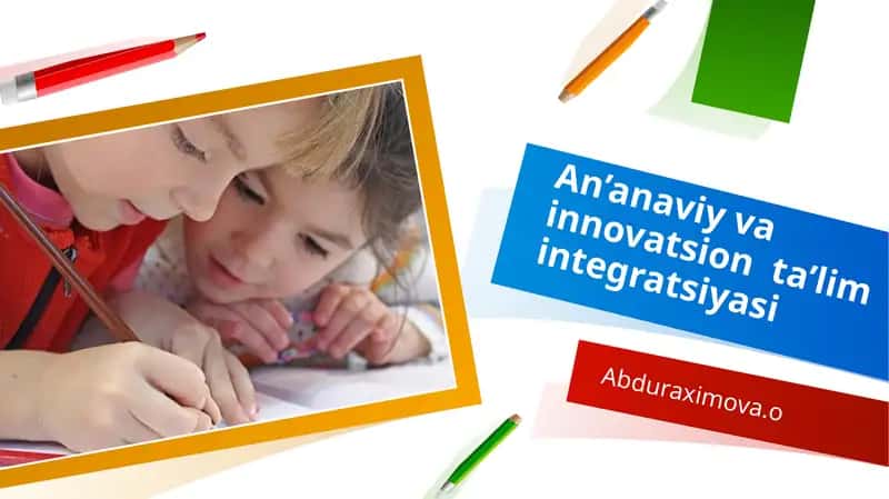 An’anaviy va innovatsion ta’lim integratsiyasi