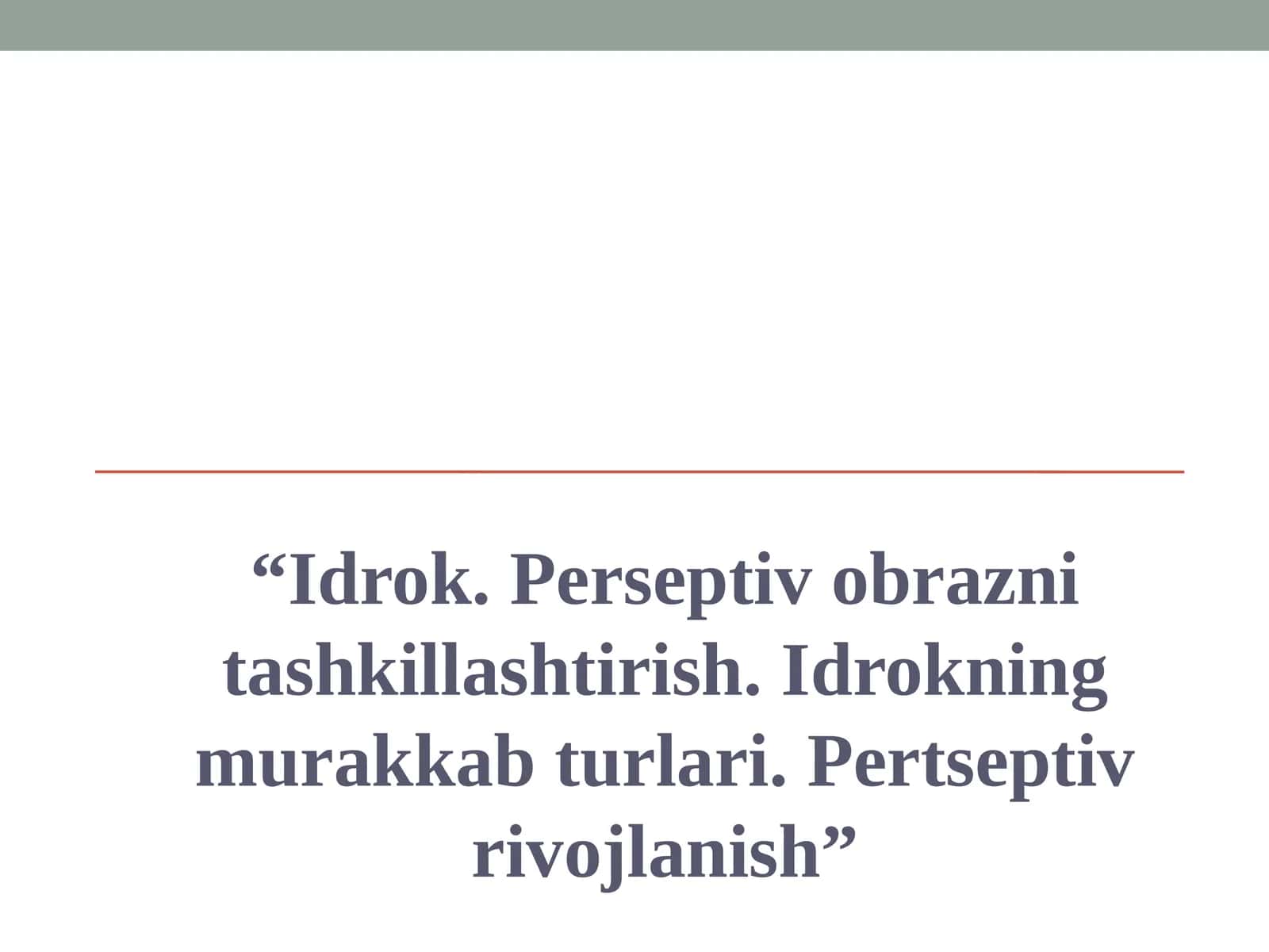Idrok. Perseptiv obrazni tashkillashtirish. Idrokning murakkab turlari. Pеrtsеptiv rivojlanish