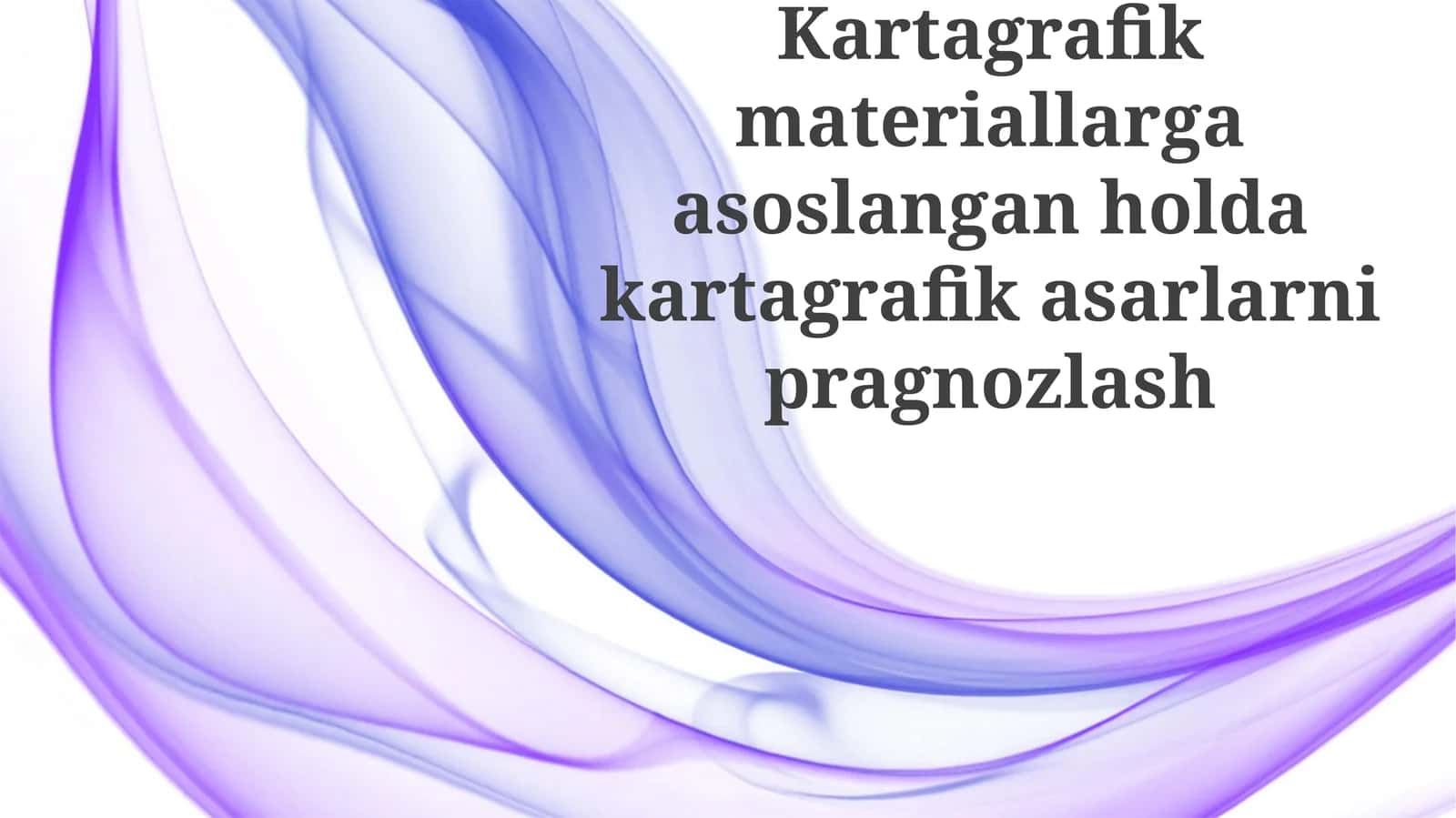 Kartografik materiallarga asoslangan holda kartografik asarlarni pragnozlash