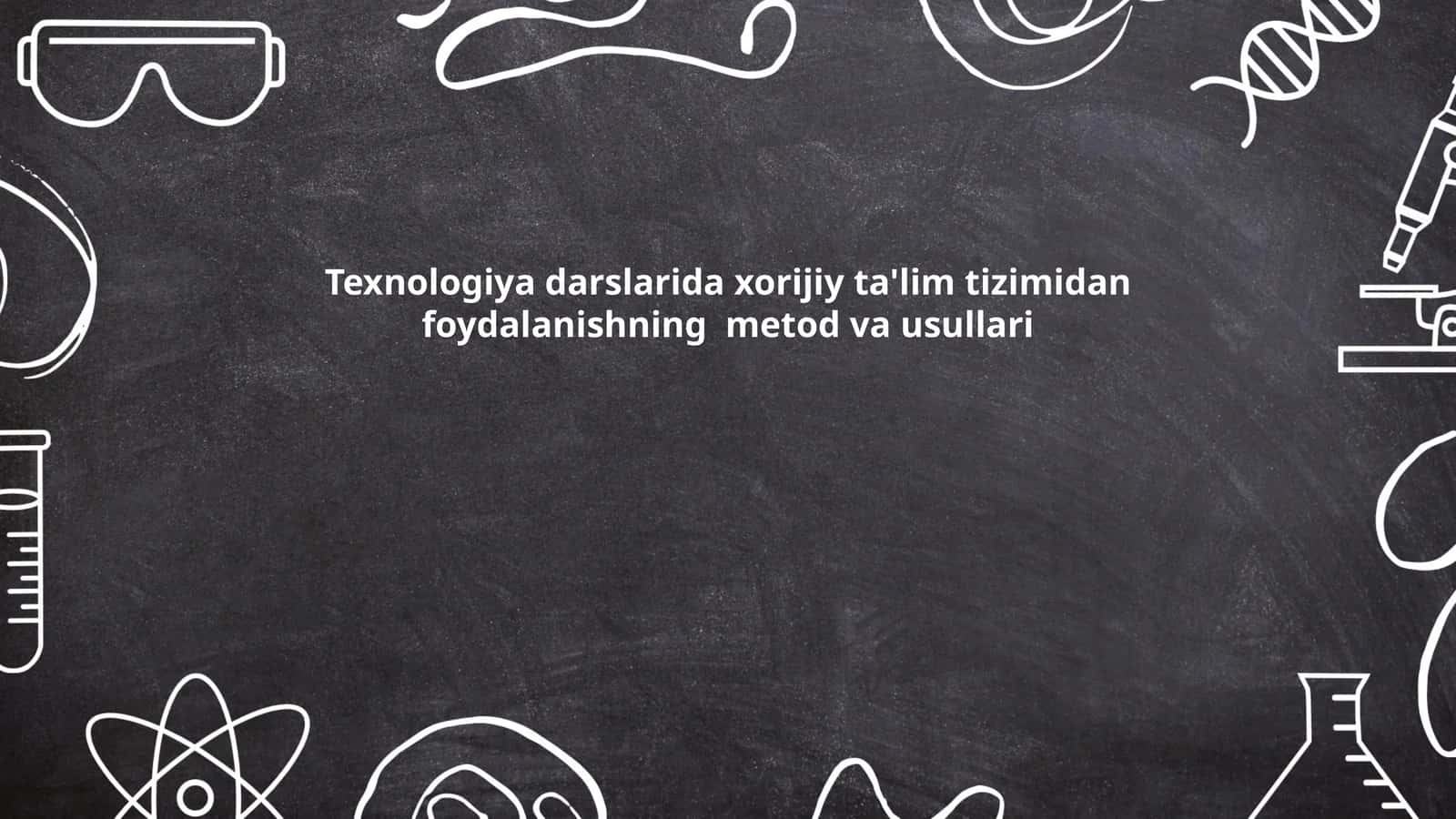 Texnologiya darslarida xorijiy ta'lim tizimidan foydalanishning metod va usullari