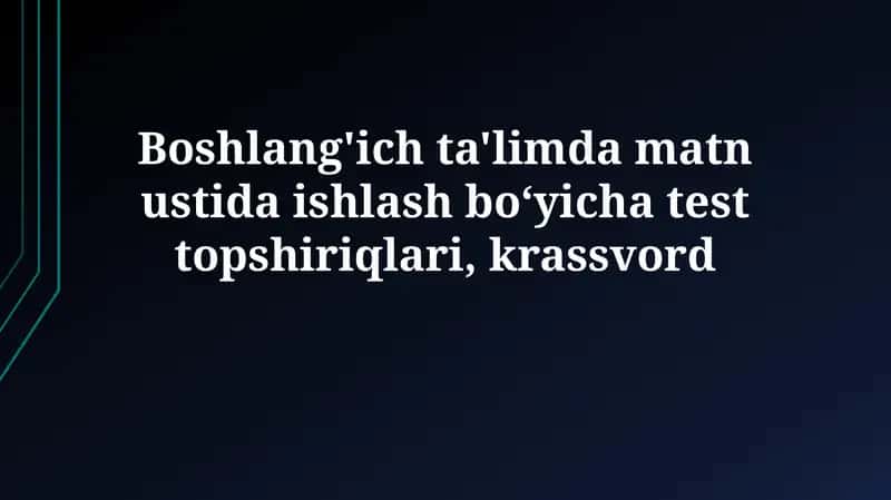 Boshlang'ich ta'limda matn bilan ishlash bo'yicha test topshiriqlari