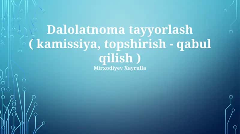 Dalolatnoma tayyorlash ( kamissiya, topshirish - qabul qilish )