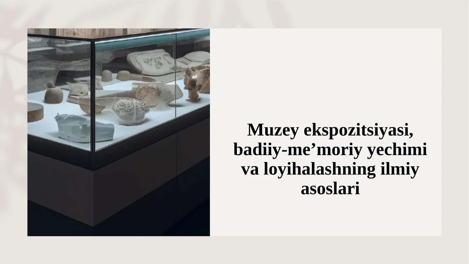 Muzey ekspozitsiyasi, badiiy-me’moriy yechimi va loyihalashning ilmiy asoslari