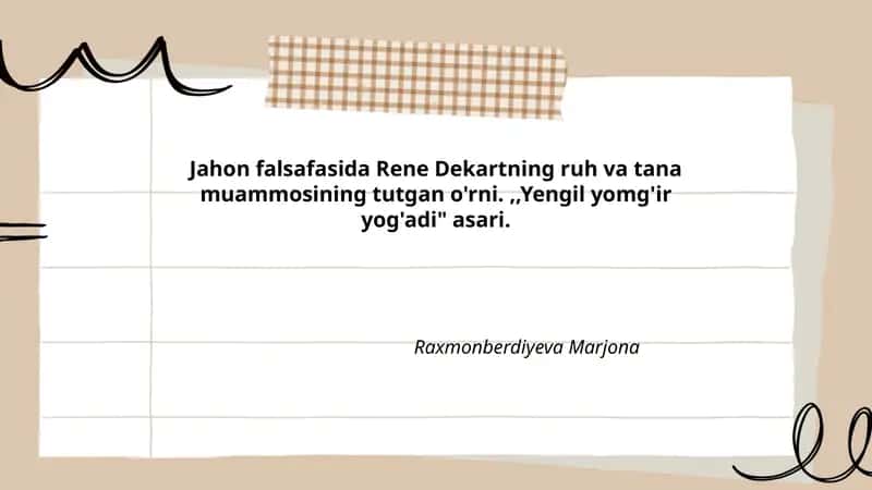 Jahon falsafasida Rene Dekartning ruh va tana muammosining tutgan o'rni.,,Yengil yomg'ir yog'adi" asari.