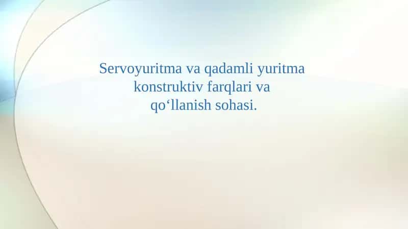 Servoyuritma va qadamli yuritma konstruktiv farqlari va qo‘llanish sohasi.