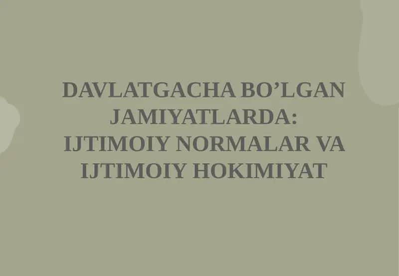 Davlatgacha bo’lgan jamiyatlarida: Ijtimoiy normalar va ijtimoiy hokimiyat