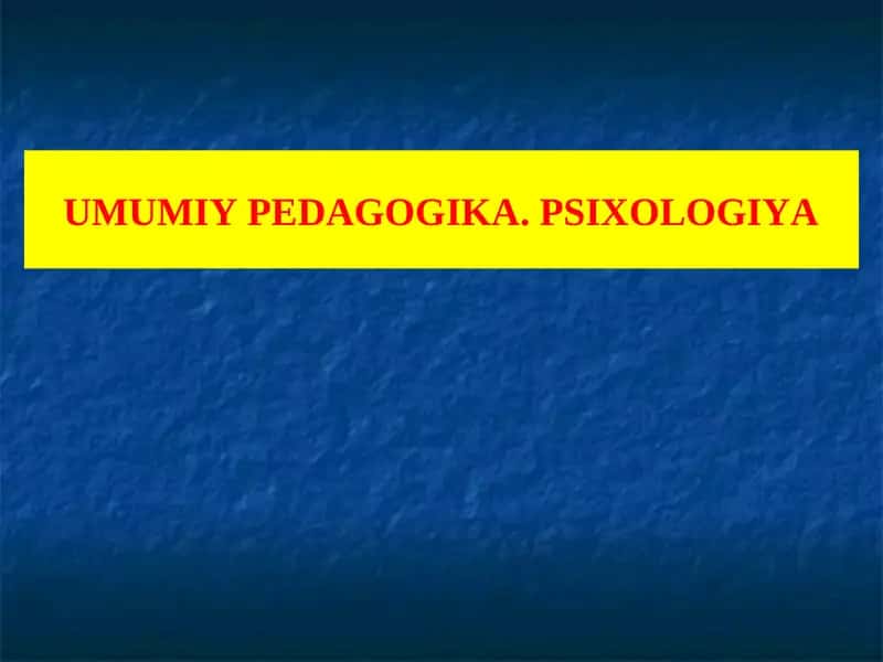 Umumiy pedagogika. Psixologiya