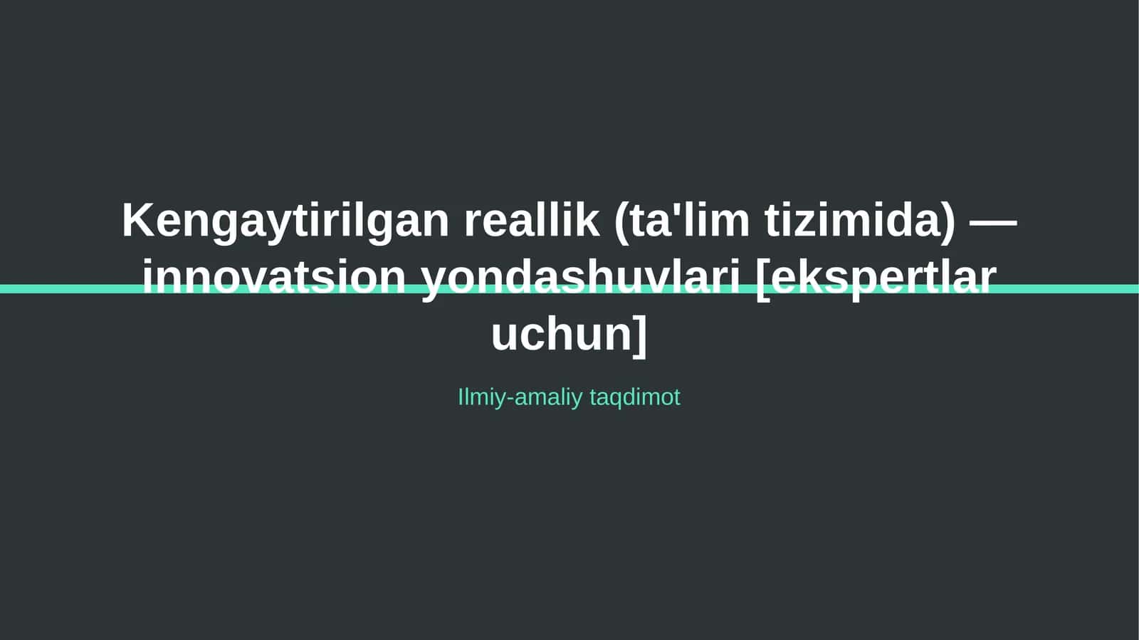 Kengaytirilgan reallik (ta'lim tizimida) — innovatsion yondashuvlari [ekspertlar uchun]