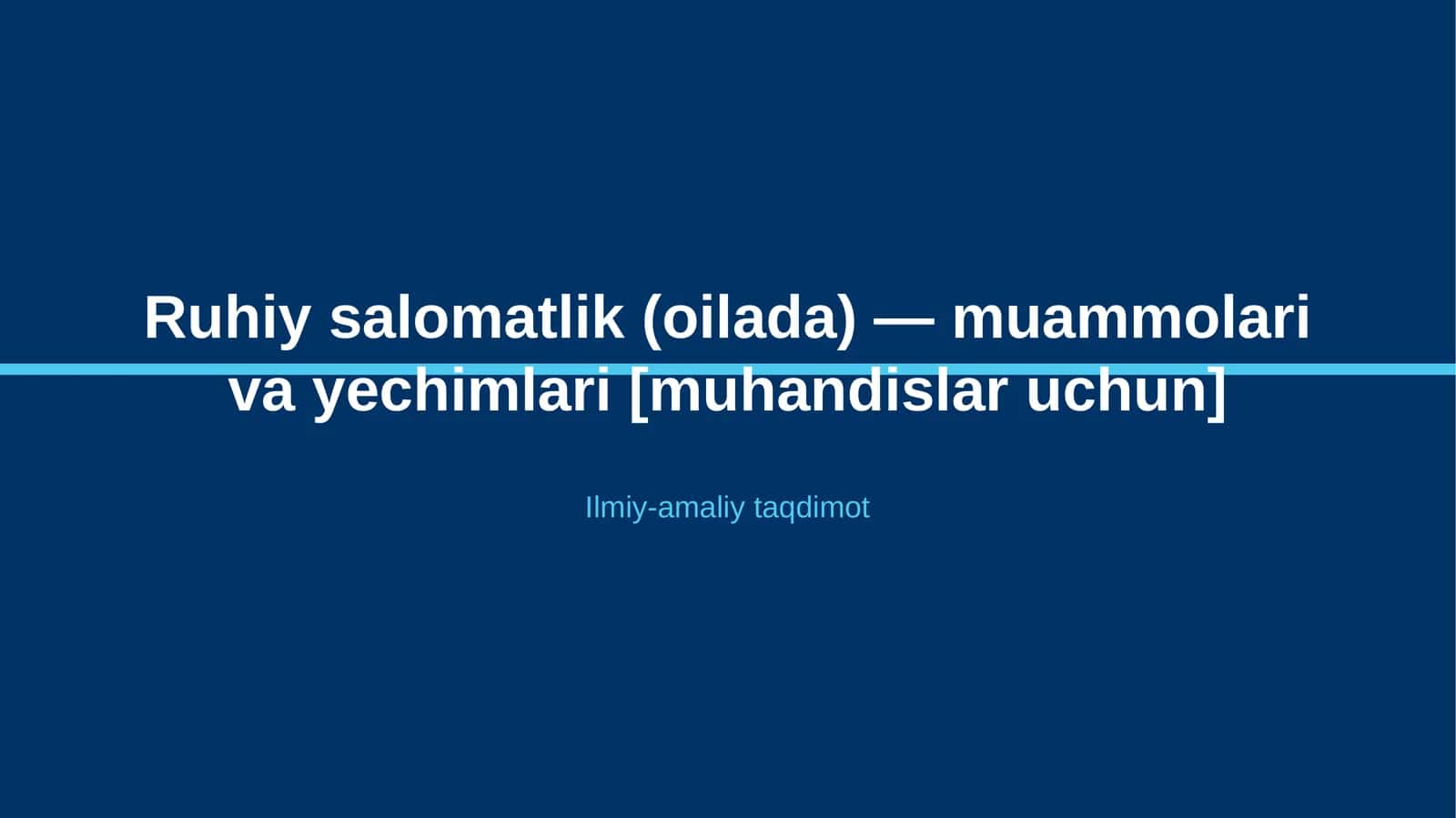 Ruhiy salomatlik (oilada) — muammolari va yechimlari [muhandislar uchun]