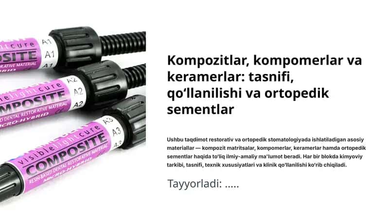 Kompozitlar, kompomerlar va keramerlar: tasnifi, qo‘llanilishi va ortopedik sementlar