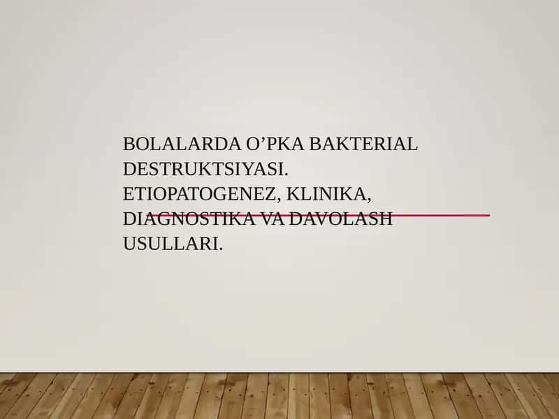 Bolalarda o’pka bakterial destruktsiyasi.