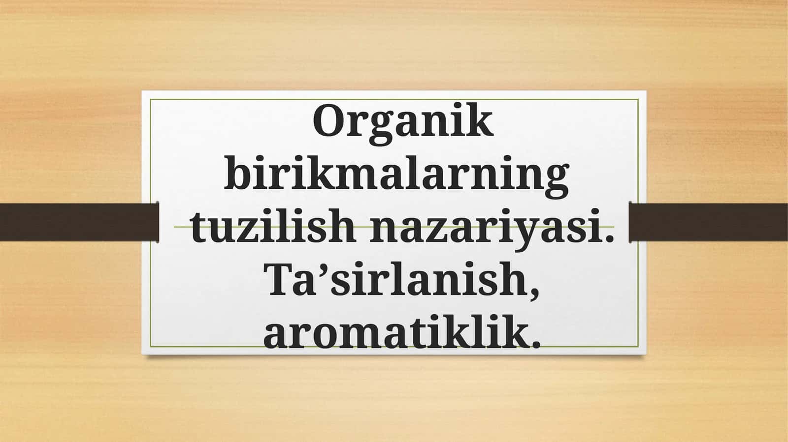 Organik birikmalarning tuzilish nazariyasi. Ta’sirlanish, aromatiklik