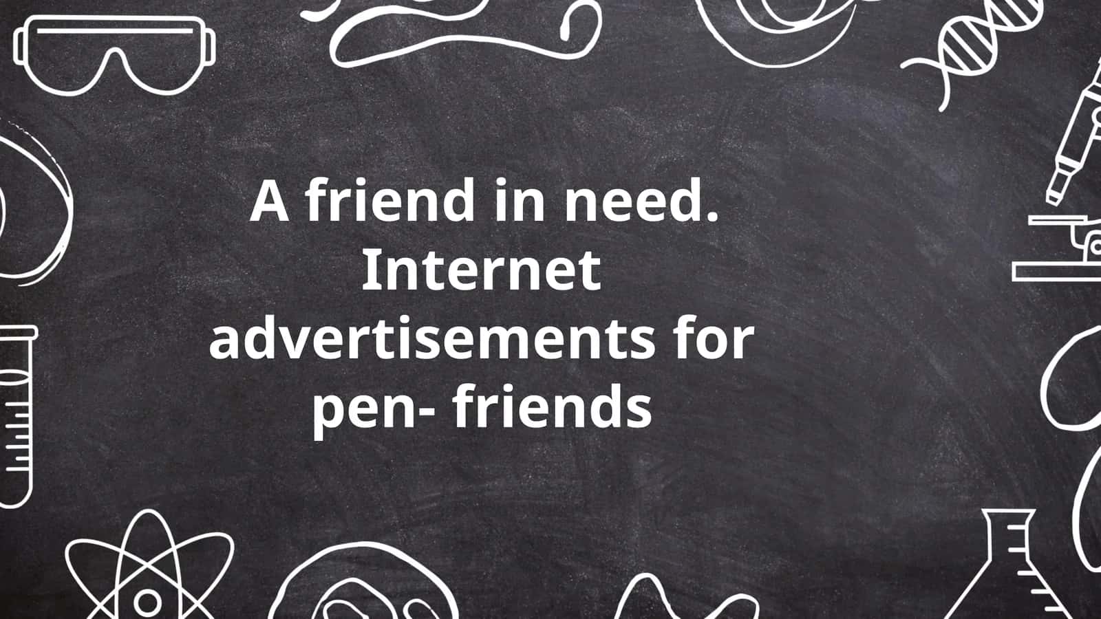A Friend in Need. Internet advertisements for pen-friends