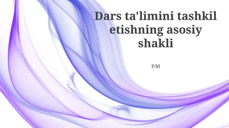 Dars ta'limini tashkil etishning asosiy shakli