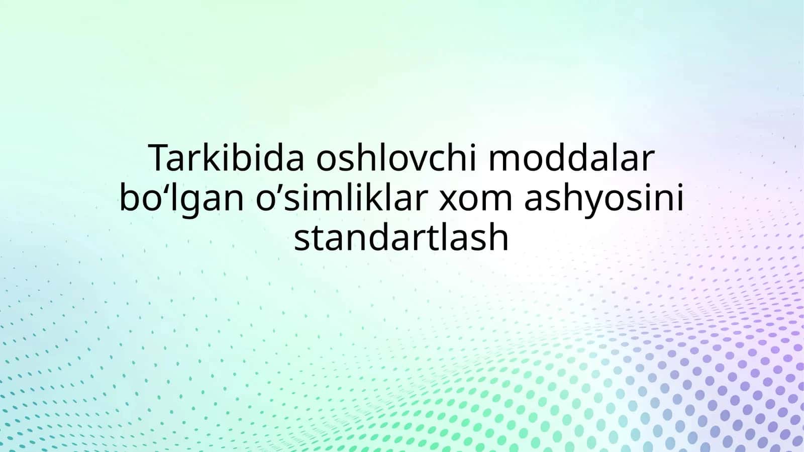 Oshlovchi moddalar bo‘lgano’simliklarxom ashyosini standartlash