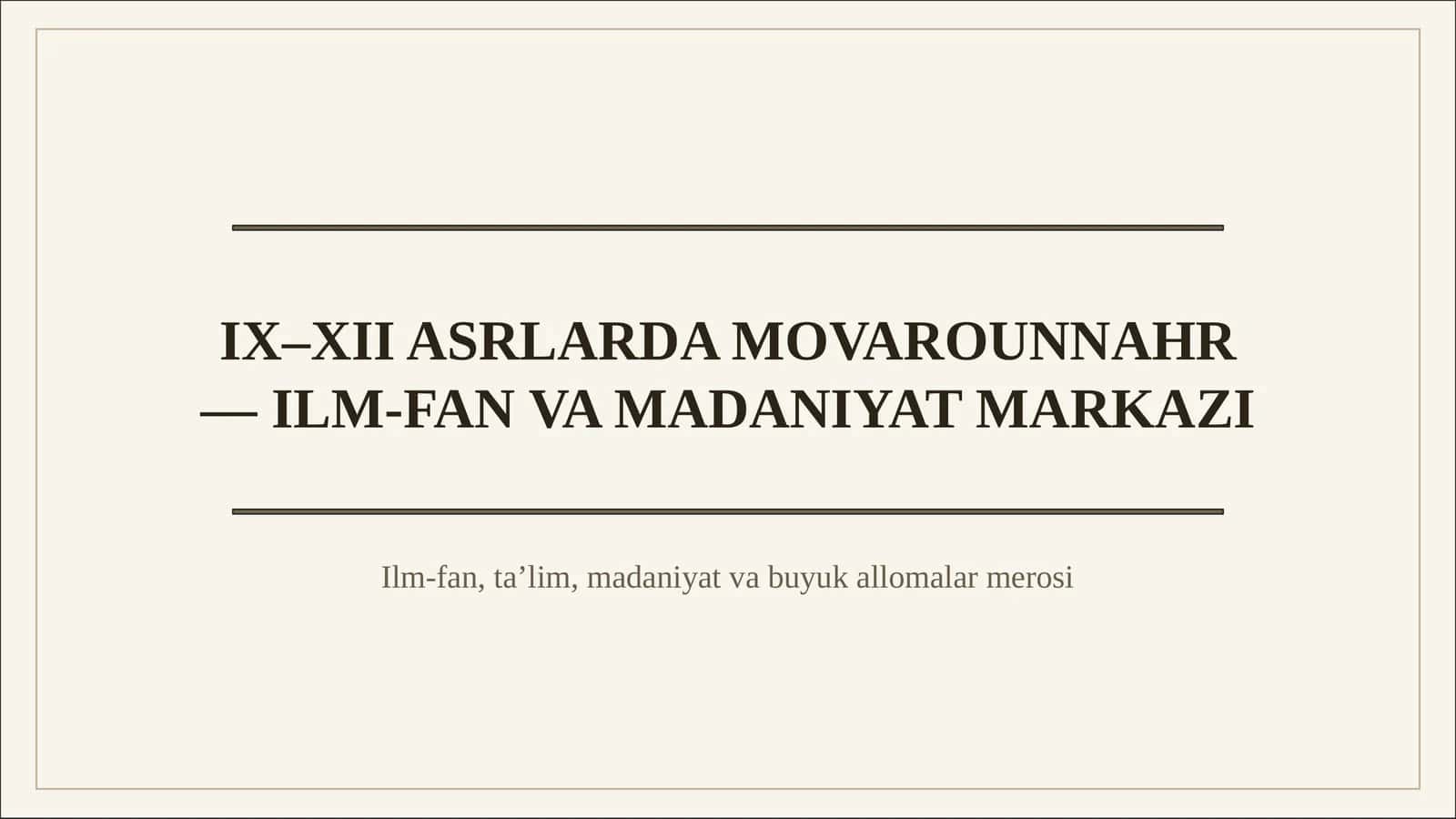 IX–XII ASRLARDA MOVAROUNNAHR — ILM-FAN VA MADANIYAT MARKAZI