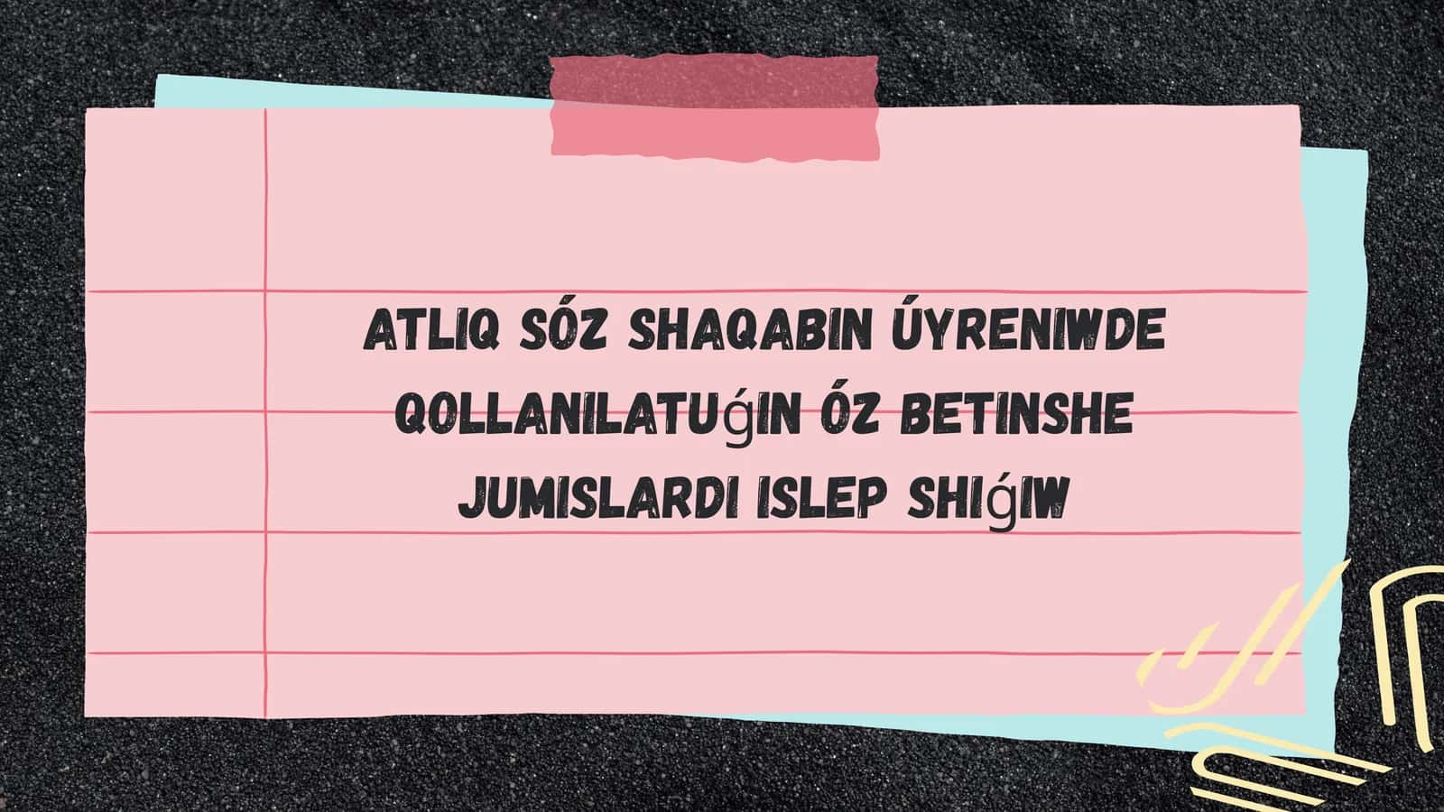 Atlıq sóz shaqabın úyreniwde qollanılatuǵın óz betinshe jumıslardı islep shıǵıw