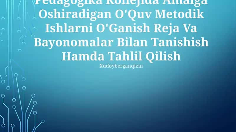 Pedagogika Kollejida Amalga Oshiradigan O'Quv Metodik Ishlarni O'Ganish Reja Va Bayonomalar Bilan Tanishish Hamda Tahlil Qilish