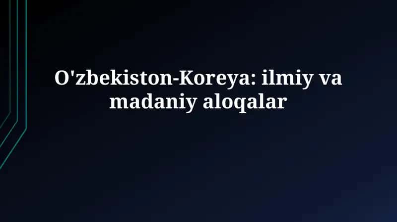 O'zbekiston-Koreya: ilmiy vamadaniyaloqalar