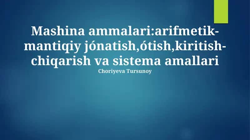 Mashina ammalari:arifmetik-mantiqiy jónatish,ótish,kiritish-chiqarish va sistema amallari
