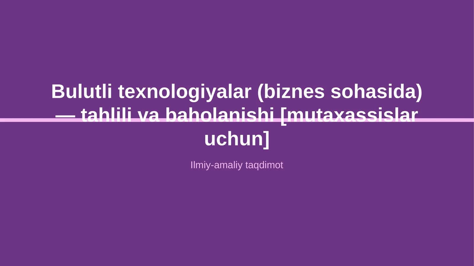 Bulutli texnologiyalar (biznes sohasida) — tahlili va baholanishi [mutaxassislar uchun]