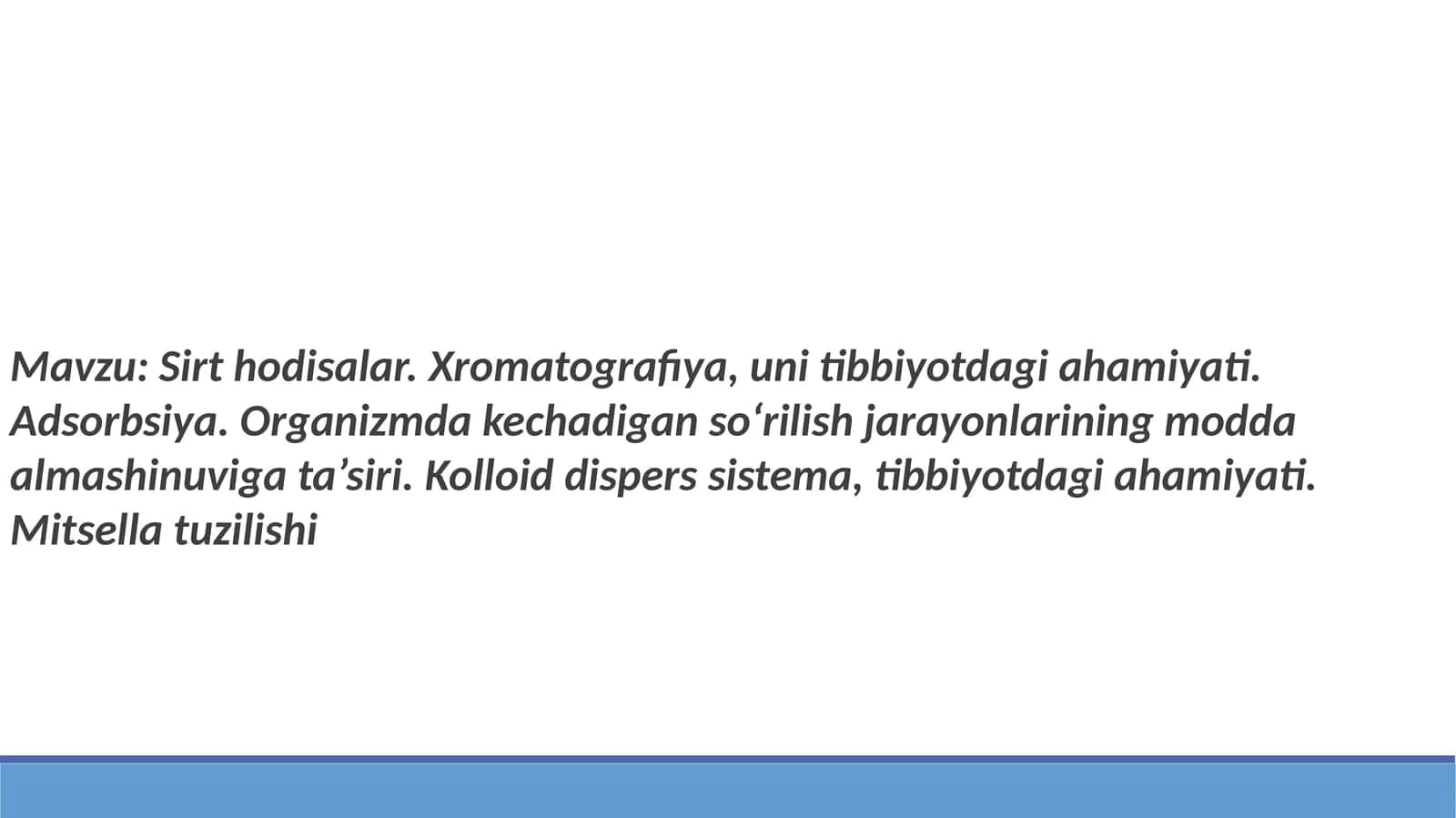Sirt hodisalar. Xromatografiya, uni tibbiyotdagi ahamiyati. Adsorbsiya. Organizmda kechadigan so‘rilish jarayonlarining modda almashinuviga ta’siri. Kolloid dispers sistema, tibbiyotdagi ahamiyati. Mitsella tuzilishi