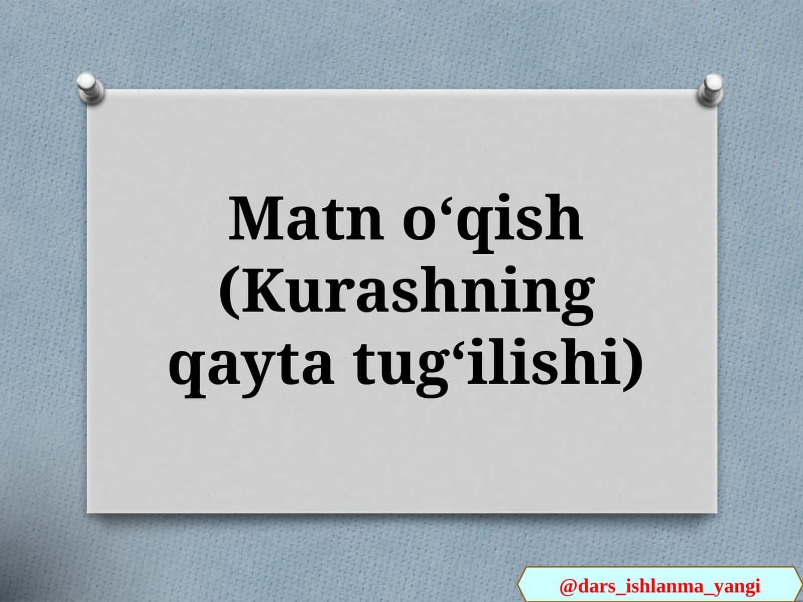 Matn   oʻqish(Kurashning  qayta  tugʻilishi)